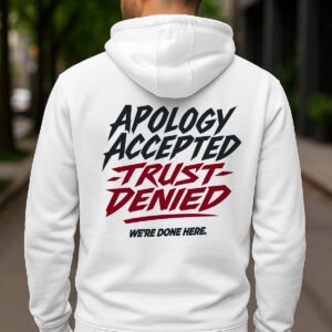 Apology Accepted Trust Denied - Premium Unisex Hoodie